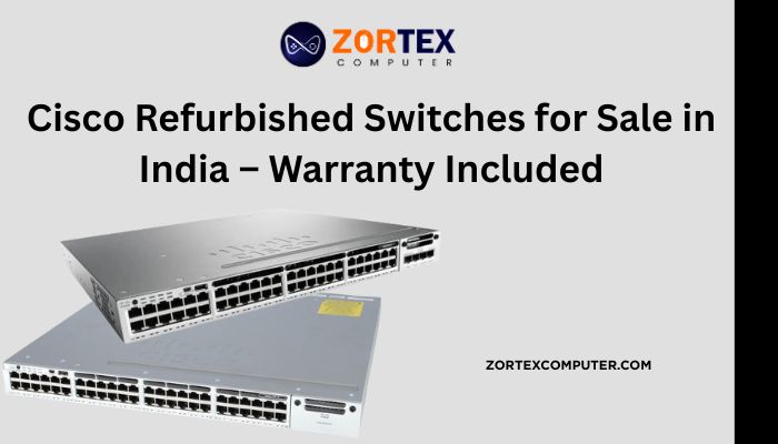 Cisco Refurbished Switches for Sale in India – Warranty Included